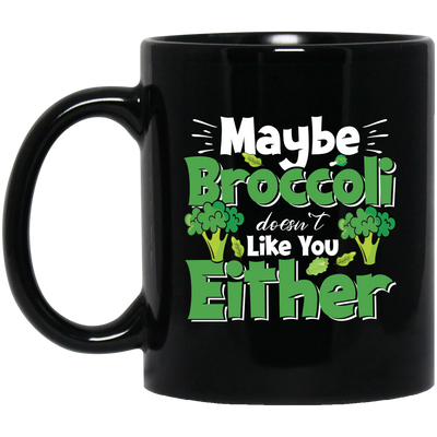 Maybe Broccoli Doesn't Like You Either, Vegetarian Day Black Mug