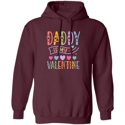 Daddy Is My Valentine, Love My Dad, Father's Day Gifts Pullover Hoodie