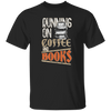 Books And Coffee, Running On Coffee And Books, Love Books, Coffee Unisex T-Shirt