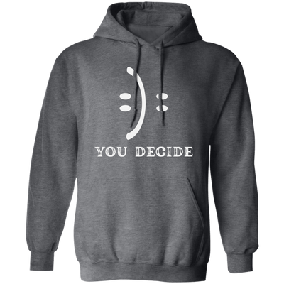 Smile Face, You Decide What You Receive, Fun Or Sad Pullover Hoodie