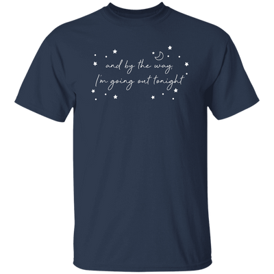 And By The Way I'm Going Out Tonight, Love Night, Moon And Stars Unisex T-Shirt