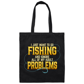 I Just Want To Go Fishing And Ignore All Of My Adult Problems Canvas Tote Bag