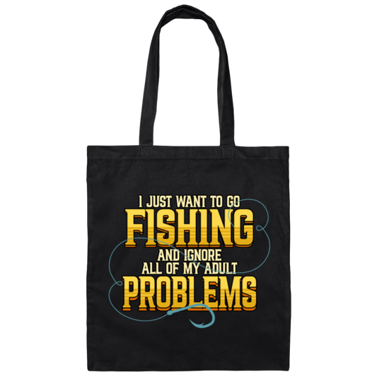 I Just Want To Go Fishing And Ignore All Of My Adult Problems Canvas Tote Bag