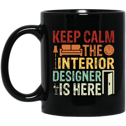 Keep Calm The Interior Designer Is Here, Retro Designer Black Mug