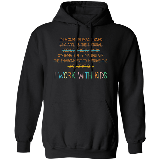 I Work With Kids, Scientist Practitioner, Science Of Behavior Pullover Hoodie