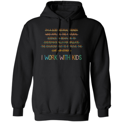 I Work With Kids, Scientist Practitioner, Science Of Behavior Pullover Hoodie