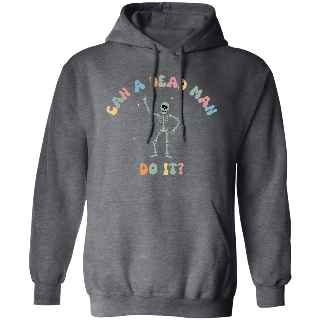 Can A Dead Man Do It, Skeleton, Skeleton Can Do Anything Pullover Hoodie