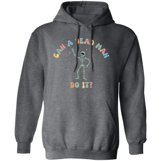 Can A Dead Man Do It, Skeleton, Skeleton Can Do Anything Pullover Hoodie