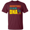 Basketball Is In My DNA, Love Basketball, Basketball Is My Life Unisex T-Shirt