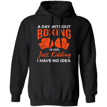 Day Without Boxing, Boxing Love Gift, Thai-Boxer, Kickboxer Lover Pullover Hoodie