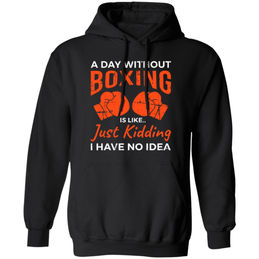 Day Without Boxing, Boxing Love Gift, Thai-Boxer, Kickboxer Lover Pullover Hoodie