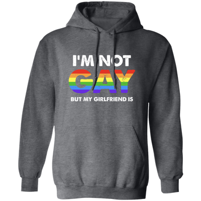 I'm Not Gay, But My Girlfriend Is, LGBT Pride's Day Gifts Pullover Hoodie