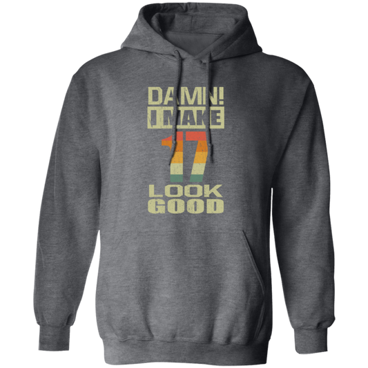 I Make 17 Look Good, Funny 17th Birthday Gift, Best Gift For 17th Birthday Pullover Hoodie