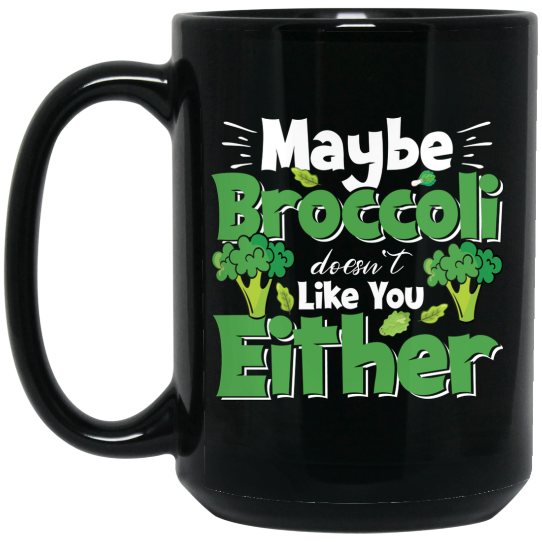 Maybe Broccoli Doesn't Like You Either, Vegetarian Day Black Mug