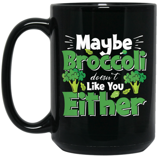 Maybe Broccoli Doesn't Like You Either, Vegetarian Day Black Mug