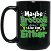 Maybe Broccoli Doesn't Like You Either, Vegetarian Day Black Mug