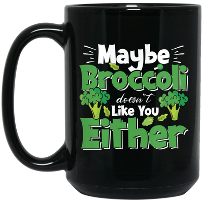 Maybe Broccoli Doesn't Like You Either, Vegetarian Day Black Mug