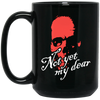 Not Yet My Dear, Red Skull, Waiting For Me, Horror Gift, Funny Skull Gift Black Mug