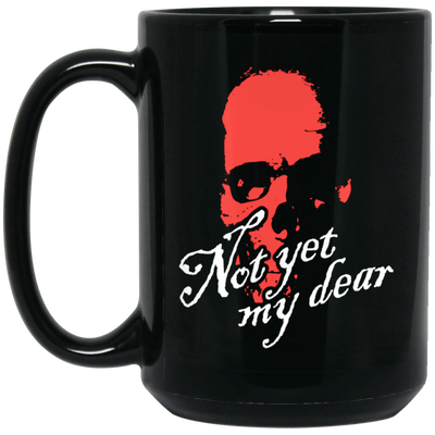 Not Yet My Dear, Red Skull, Waiting For Me, Horror Gift, Funny Skull Gift Black Mug