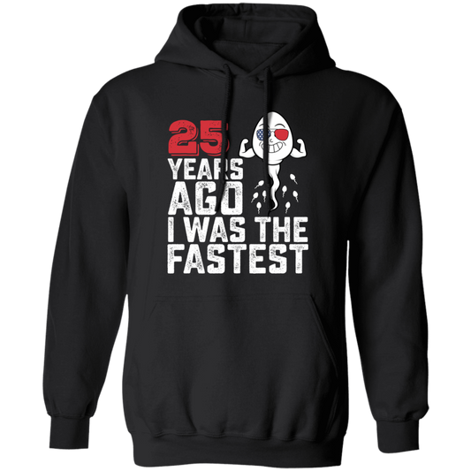 Funny Me I Was The Fastest, Funny 25 Years Old Pullover Hoodie