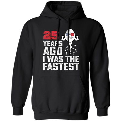 Funny Me I Was The Fastest, Funny 25 Years Old Pullover Hoodie