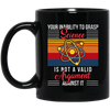 Science Lover, Your Inability To Grasp Science Is Not A Valid Argument Black Mug
