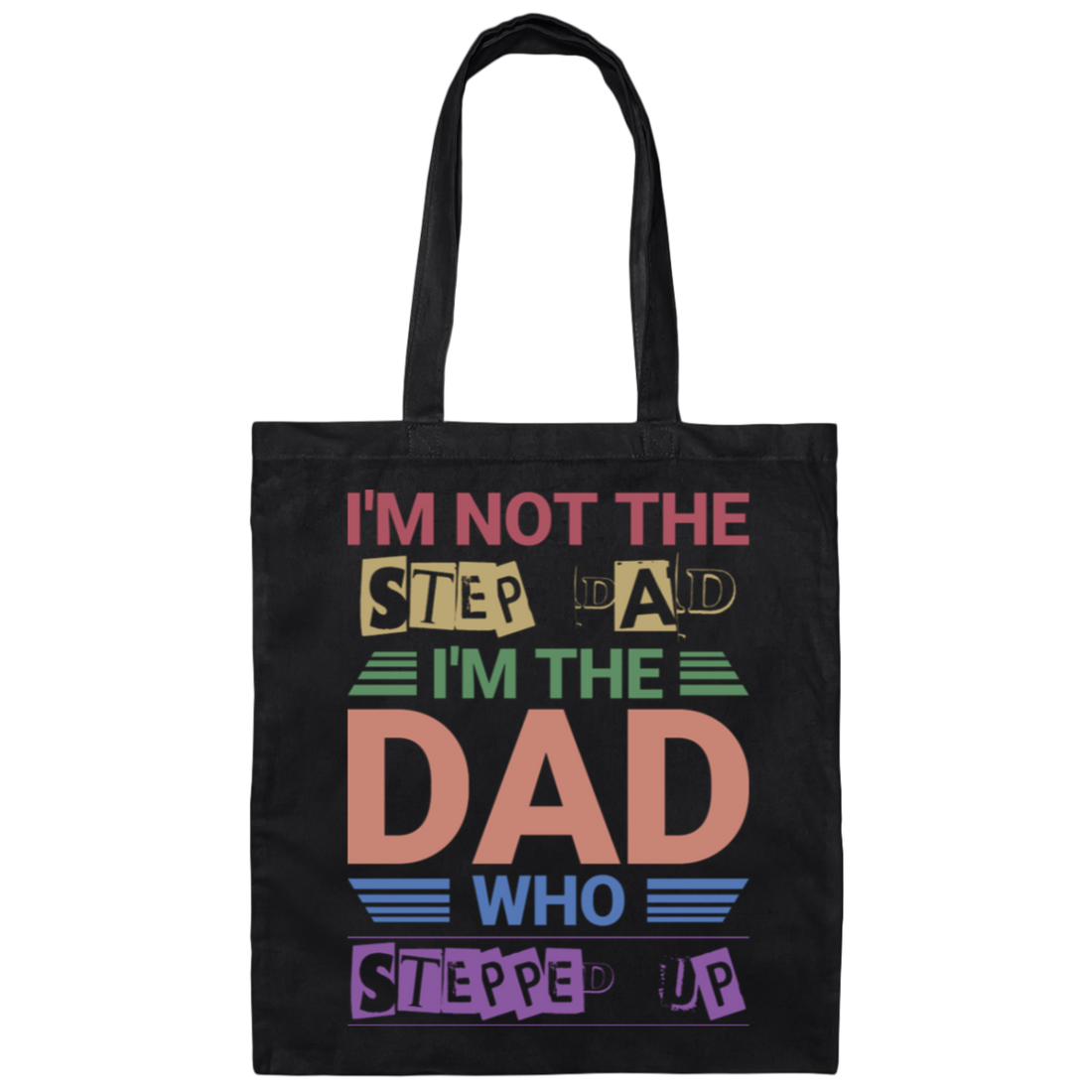 I'm Not The Step Dad, I'm The Dad Who Stepped Up Canvas Tote Bag