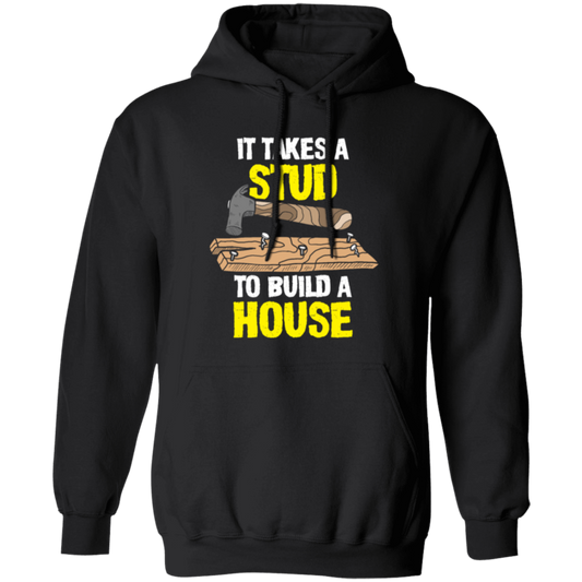 Carpenter Love Gift, Woodworker Takes A Stud To Build A House Pullover Hoodie