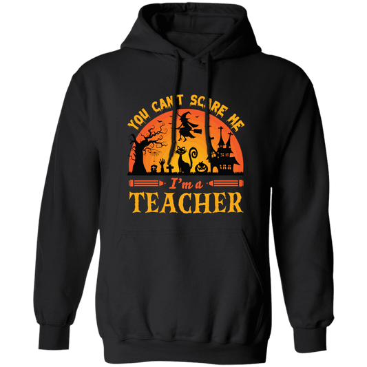 You Can't Scare Me, I'm A Teacher, Witch And Horror Cat Pullover Hoodie