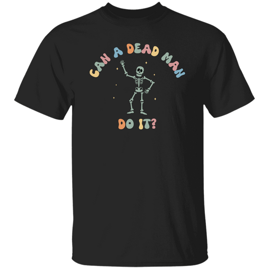 Can A Dead Man Do It, Skeleton, Skeleton Can Do Anything Unisex T-Shirt