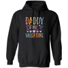 Daddy Is My Valentine, Love My Dad, Father's Day Gifts Pullover Hoodie