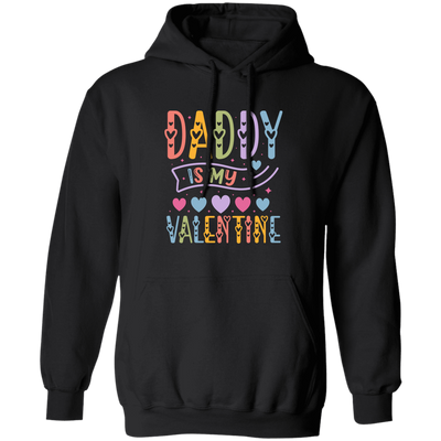 Daddy Is My Valentine, Love My Dad, Father's Day Gifts Pullover Hoodie