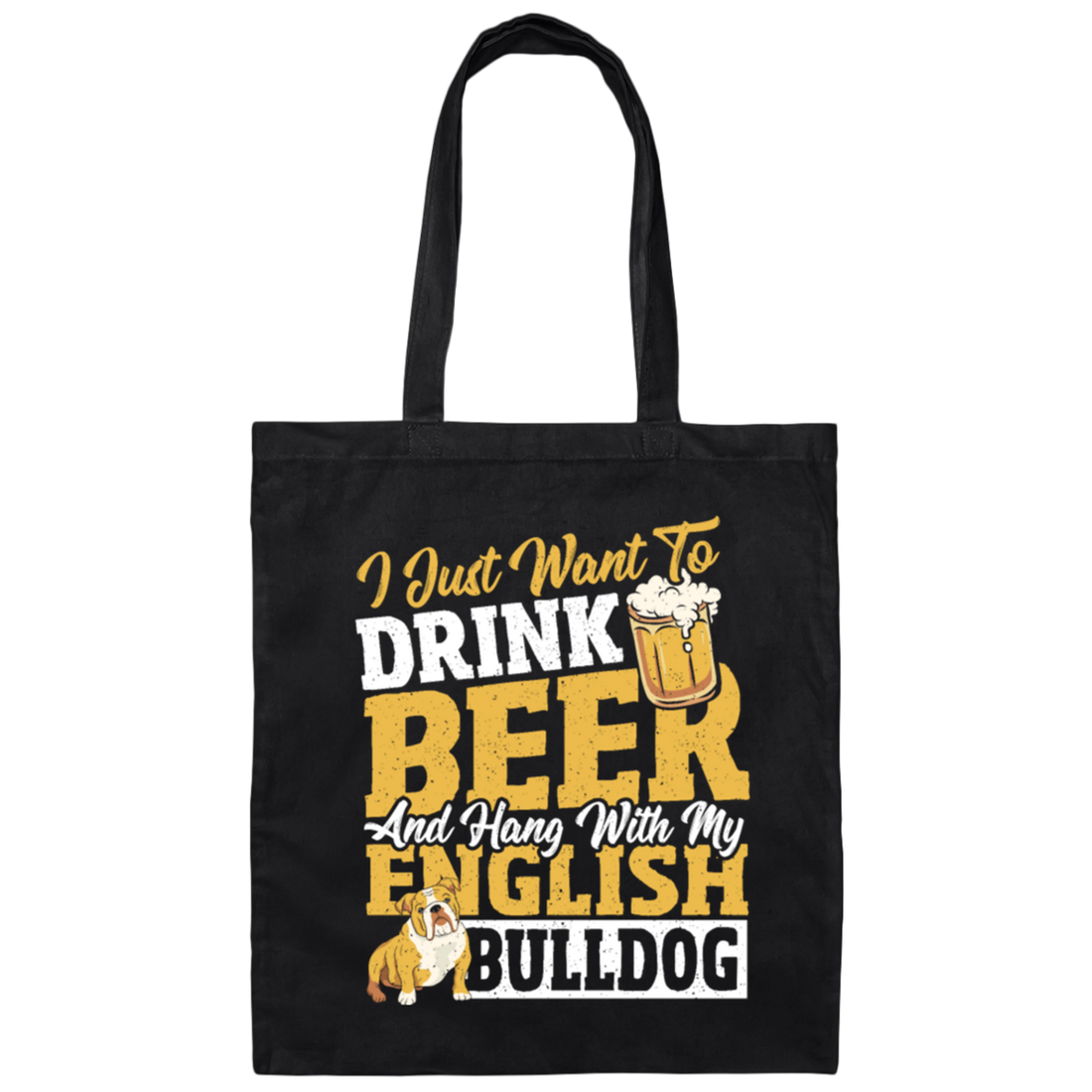 Beer Best Gift, I Just Want To Drink Beer, And Hang With My English Bulldog Canvas Tote Bag