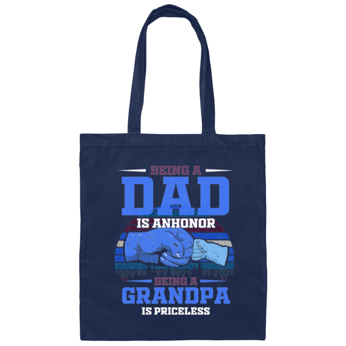 Being A Dad Is Anhonor, Being A Grandpa Is Priceles, Love Dad Canvas Tote Bag