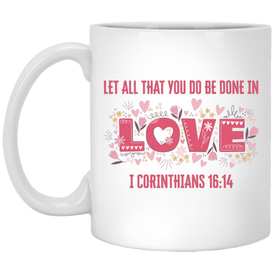 Let All That You Do Be Done In Love, I Corinthians 16_14, Valentine's Day, Trendy Valentine White Mug