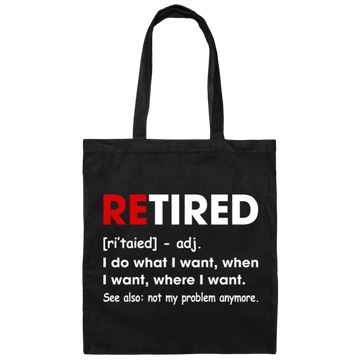 Retired Defination, I Do What I Want, When I Want, Where I Want, Retire Gift Canvas Tote Bag