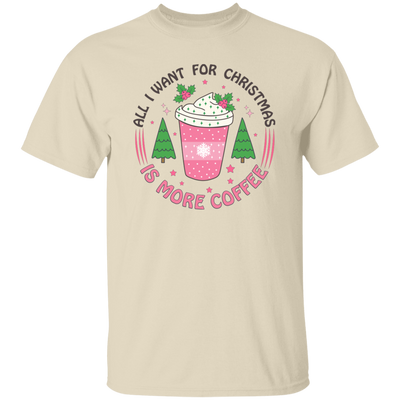 All I Want For Christmas Is More Coffee, Xmas Coffee Cup Unisex T-Shirt