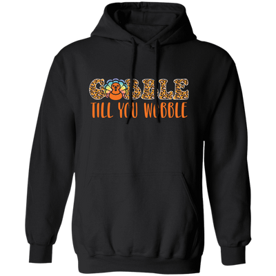 Gobble Till You Wobble, Chicken Leopard, Turkey_s Day Pullover Hoodie