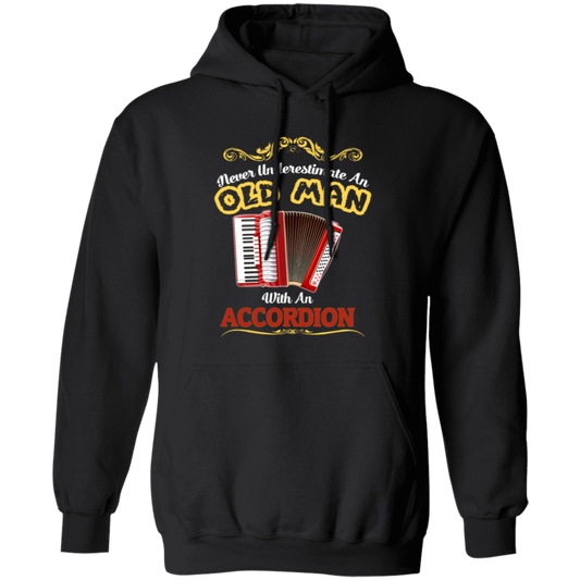 Never Underestimate An Old Man With An Accordion, Love Music Gift Pullover Hoodie