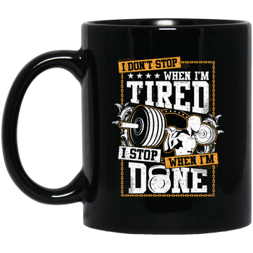 I Don't Stop When I'm Tired, I Stop When I'm Done, Do The Gym Black Mug