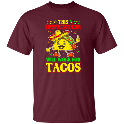 Tacos Lover Gift, This First Responder Will Work For Tacos Unisex T-Shirt
