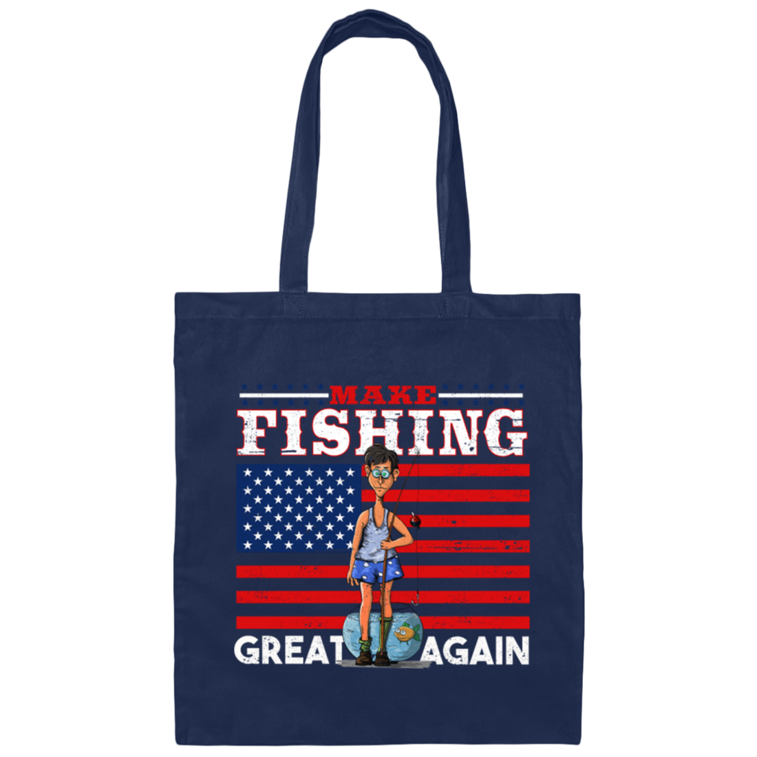Make Fishing Great Again, American Flag, Love To Fishing, Best Fishing Canvas Tote Bag