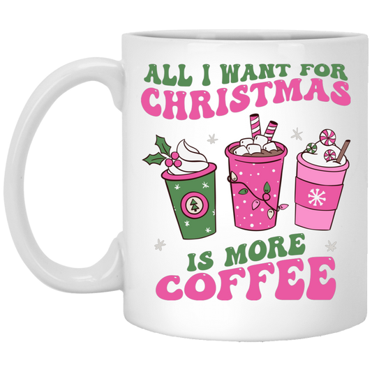 All I Want For Christmas Is More Coffee, Pink Christmas, Merry Christmas, Trendy Christmas White Mug