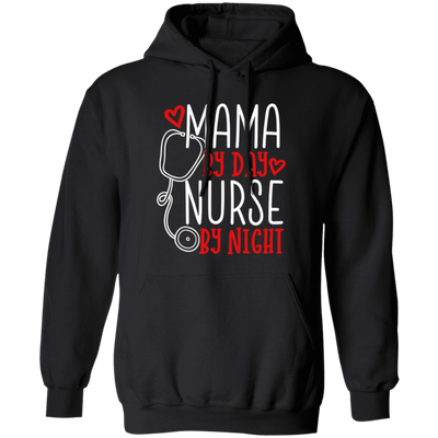 Mama By Day, Nurse By Night, Mother's Day Gifts Pullover Hoodie