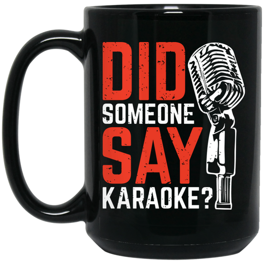 Did Someone Say Karaoke, Love Music, Sing Some Songs Black Mug