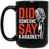 Did Someone Say Karaoke, Love Music, Sing Some Songs Black Mug