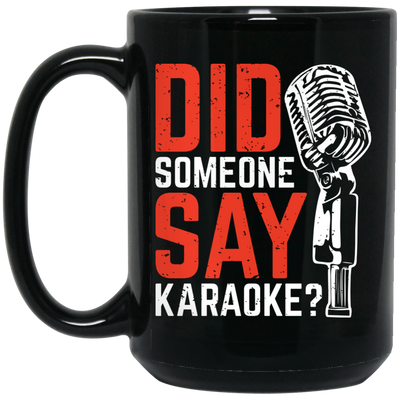 Did Someone Say Karaoke, Love Music, Sing Some Songs Black Mug