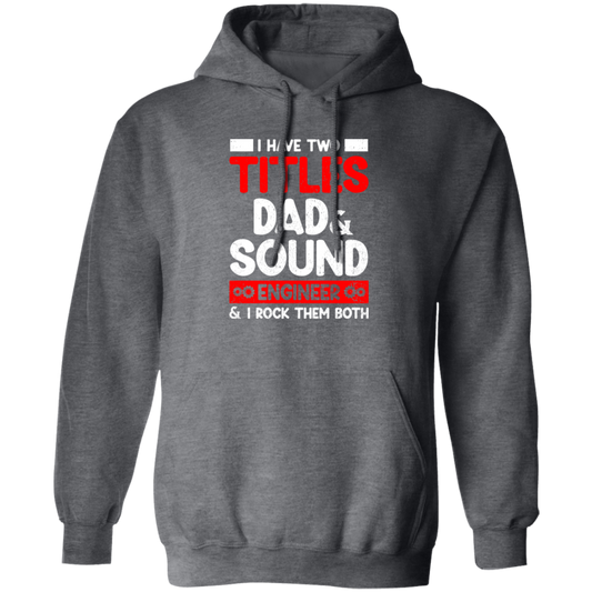 I Have Two Titles Dad & Sound Engineer And I Rock Them Both Pullover Hoodie