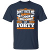 Funny 40th Birthday, Looking Good At Forty, Don't Hate Me, Look Good Unisex T-Shirt