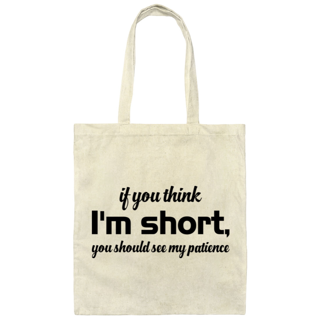 If You Think, I'm Short, You Should See My Patience Canvas Tote Bag
